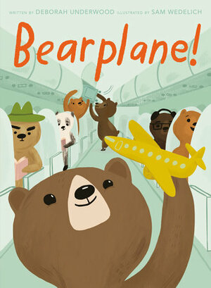 Bearplane! by Deborah Underwood, Sam Wedelich