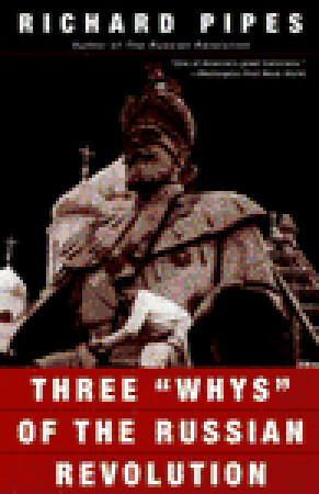 Three Whys of the Russian Revolution by Richard Pipes