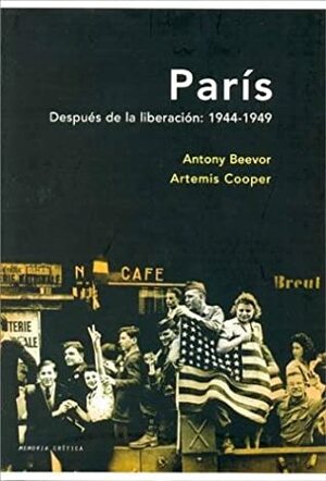 París después de la liberación 1944-1949 by Artemis Cooper, Antony Beevor, David León Gómez