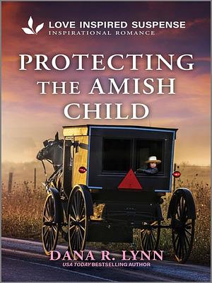 Protecting the Amish Child by Dana R. Lynn