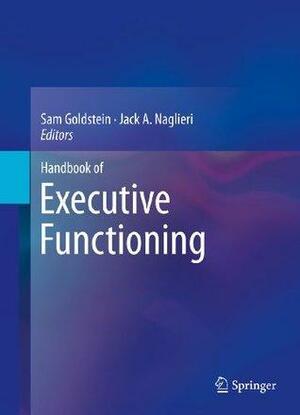 Handbook of Executive Functioning by Sam Goldstein, Jack A. Naglieri