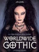 Worldwide Gothic: A Chronicle of a Tribe by Natasha Scharf