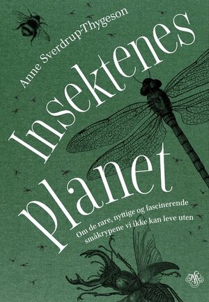 Insektenes planet: Om de rare, nyttige og fascinerende småkrypene vi ikke kan leve uten by Anne Sverdrup-Thygeson