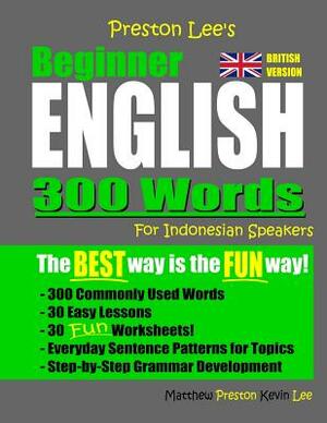 Preston Lee's Beginner English 300 Words For Indonesian Speakers (British Version) by Kevin Lee, Matthew Preston