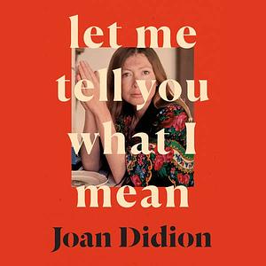 Let Me Tell You What I Mean by Joan Didion