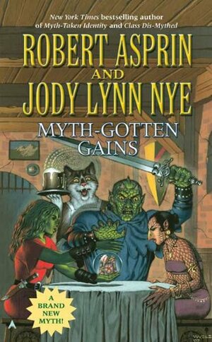Myth-Gotten Gains by Robert Lynn Asprin, Jody Lynn Nye