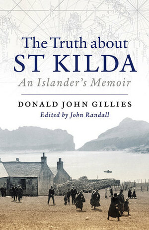 The Truth About St Kilda: An Islander's Memoir by John Randall, Donald John Gillies