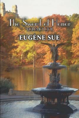 The Sword of Honor, Volume I of II by Eugene Sue, Fiction, Fantasy, Horror, Fairy Tales, Folk Tales, Legends & Mythology by Eugène Sue