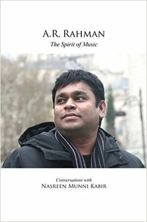 A.R. Rahman: The Spirit Of Music (Free Music Cd) by Nasreen Munni Kabir