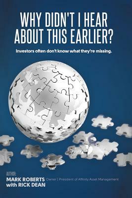 Why Didn't I Hear about This Earlier?: Investors Often Don't Know What They're Missing by Mark Roberts