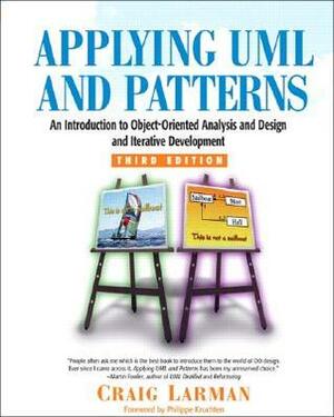 Applying UML and Patterns: An Introduction to Object-Oriented Analysis and Design and Iterative Development by Craig Larman