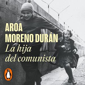 La hija del comunista by Aroa Moreno Durán