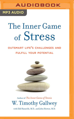 The Inner Game of Stress: Outsmart Life's Challenges and Fulfill Your Potential by John Horton, Edward S. Hanzelik, W. Timothy Gallwey