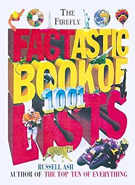 The Firefly Factastic Book of 1001 Lists: 1,001 Lists of Amazing and Amusing Facts by Russell Ash