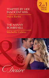 Tempted by Her Innocent Kiss / The Nanny Bombshell by Michelle Celmer, Maya Banks