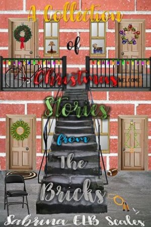 A Collection of Christmas Stories from The Bricks by Sabrina E.L.B. Scales