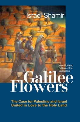 Galilee Flowers, or Flowers of Galilee by Israel Shamir