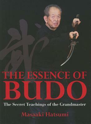 The Essence of Budo: The Secret Teachings of the Grandmaster by Masaaki Hatsumi