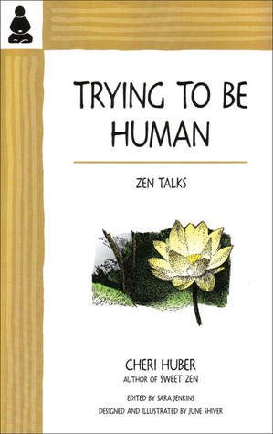 Trying to Be Human: Zen Talks by Cheri Huber, Sara Jenkins