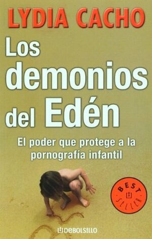 Los demonios del Edén: El poder que protege a la pornografía infantil by Lydia Cacho