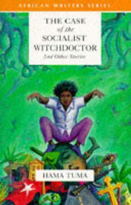 The Case of the Socialist Witchdoctor and Other Stories by Hama Tuma