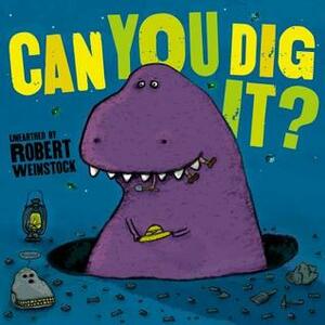 Can You Dig It? by Robert Weinstock
