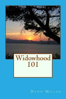 Widowhood 101 by Dawn Millen