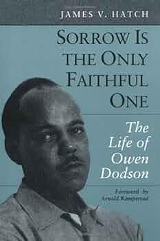 Sorrow Is the Only Faithful One: The Life of Owen Dodson by James V. Hatch