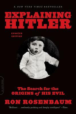 Explaining Hitler: The Search for the Origins of His Evil by Ron Rosenbaum