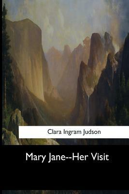 Mary Jane--Her Visit by Clara Ingram Judson