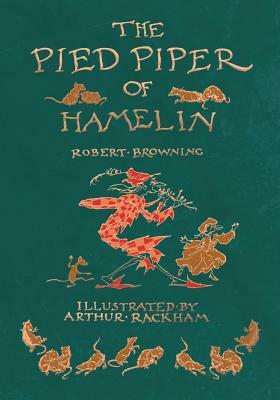 The Pied Piper of Hamelin - Illustrated by Arthur Rackham by Robert Browning