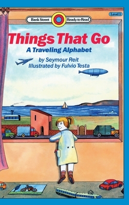 Things That Go-A Traveling Alphabet: Level 1 by Seymour Reit