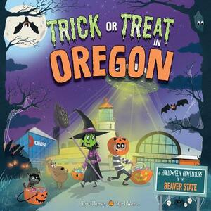 Trick or Treat in Oregon: A Halloween Adventure in the Beaver State by Eric James