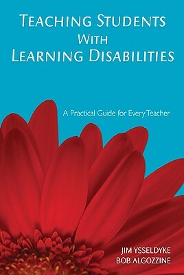 Teaching Students with Learning Disabilities by James E. Ysseldyke, Bob Algozzine