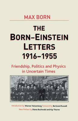 Born-Einstein Letters, 1916-1955: Friendship, Politics and Physics in Uncertain Times by M. Born, A. Einstein