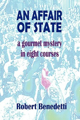 An Affair of State: A Gourmet Mystery in Eight Courses by Robert Benedetti