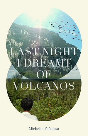 Last Night I Dreamt of Volcanoes by Michelle Peñaloza