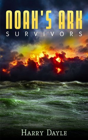 Noah's Ark: Survivors by Harry Dayle