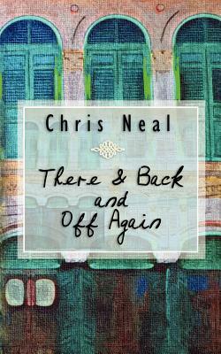 There & Back and Off Again by Chris Neal