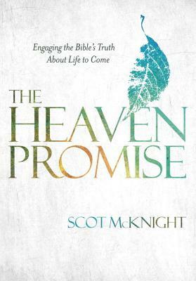 The Heaven Promise: Engaging the Bible's Truth about Life to Come by Scot McKnight