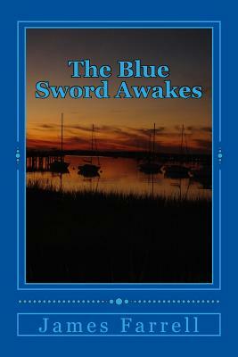 The Blue Sword Awakes: First Tale of the Blue Sword by James Farrell