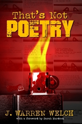 That's Not Poetry by J. Warren Welch