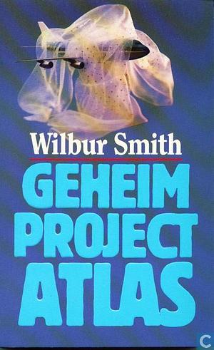 Geheim project Atlas by Wilbur Smith