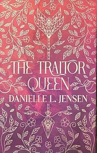 The Traitor Queen by Danielle L. Jensen