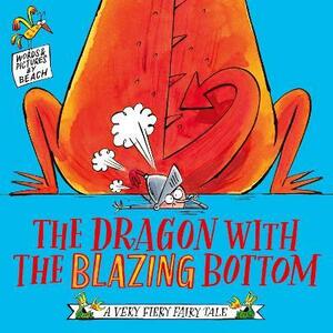 The Dragon with the Blazing Bottom (A Very Fiery Fairy Tale) by BEACH