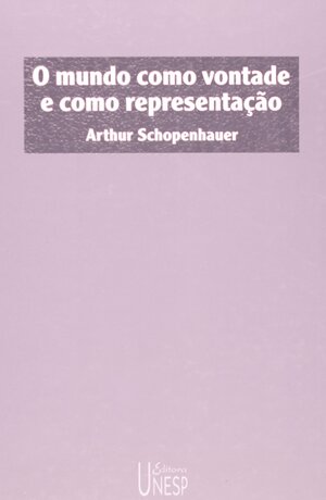O Mundo como Vontade e como Representação, I by Arthur Schopenhauer