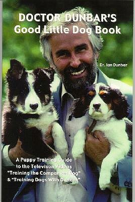 Doctor Dunbar's Good Little Dog Book by Ian Dunbar