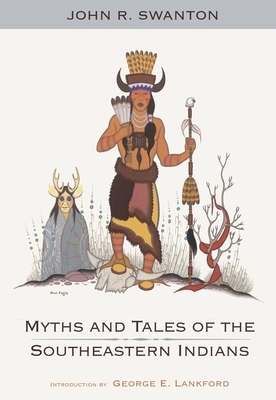 Myths and Tales of the Southeastern Indians by John R. Swanton