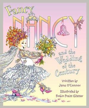 Fancy Nancy and the Wedding of the Century by Jane O'Connor, Robin Preiss Glasser
