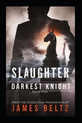 Slaughter: Darkest Knight by James Beltz